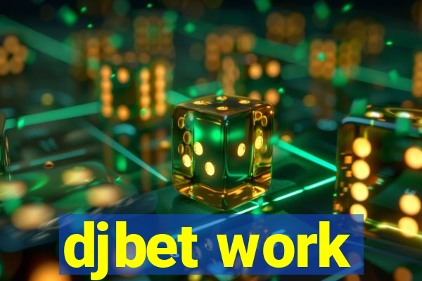 djbet work